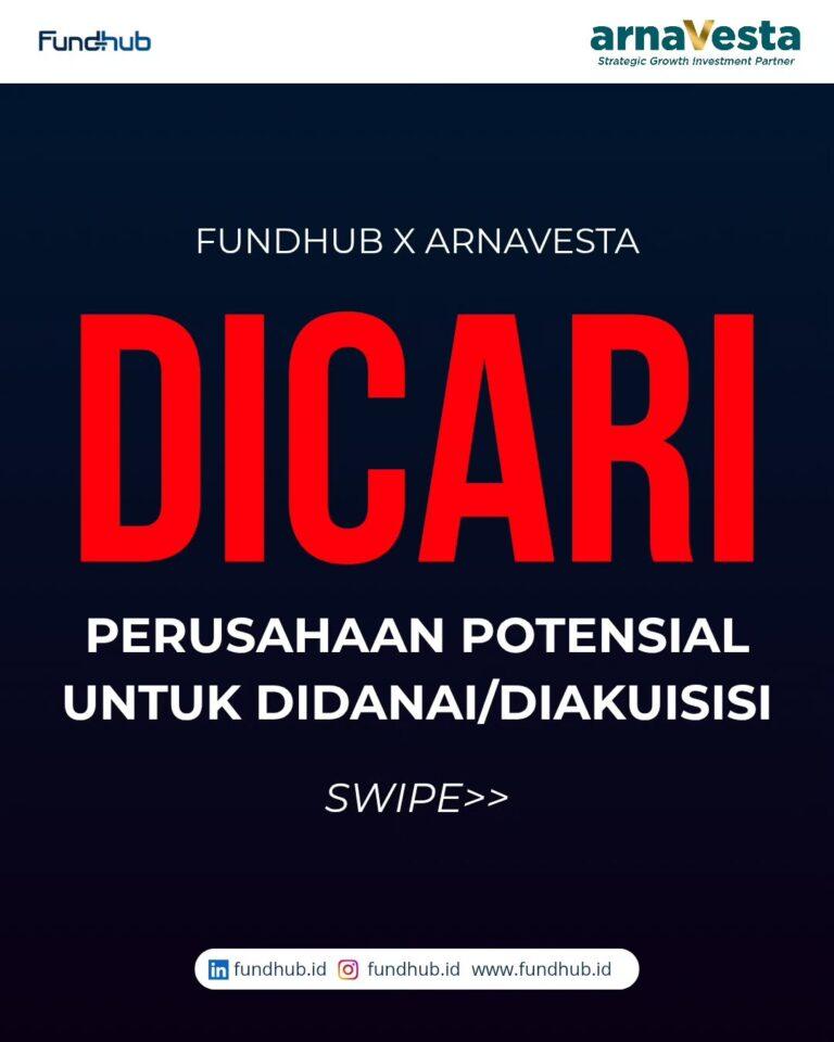 Investor Global: Fundhub x Arnavesta Cari Perusahaan Potensial untuk Didanai atau Diakuisisi